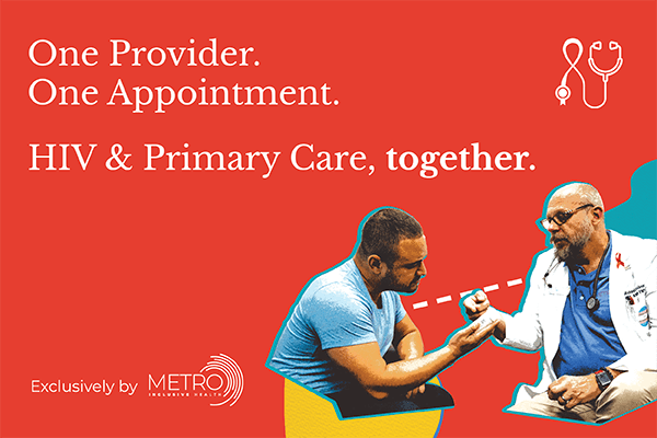 Metro Inclusive Health offers Primary Care and HIV Care, together.